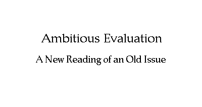 Ambitious Evaluation // A New Reading of an Old Issue