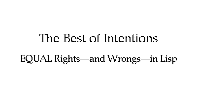 The Best of Intentions // EQUAL Rights--and Wrongs--in Lisp